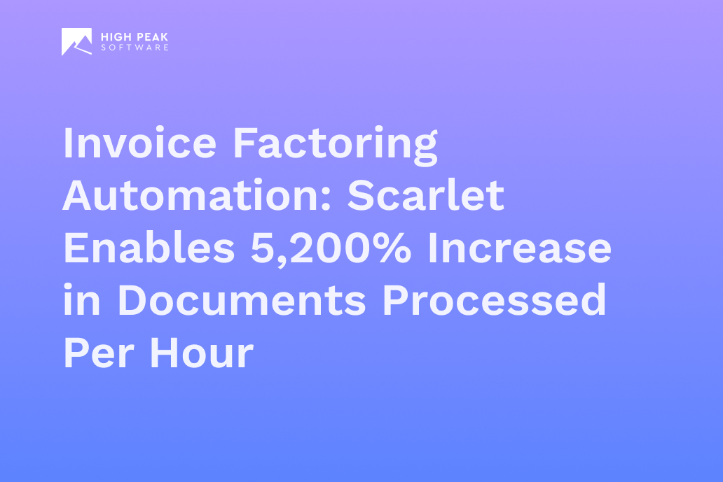 Invoice Factoring Automation: Scarlet Enables 5,200% Increase in Documents Processed Per Hour