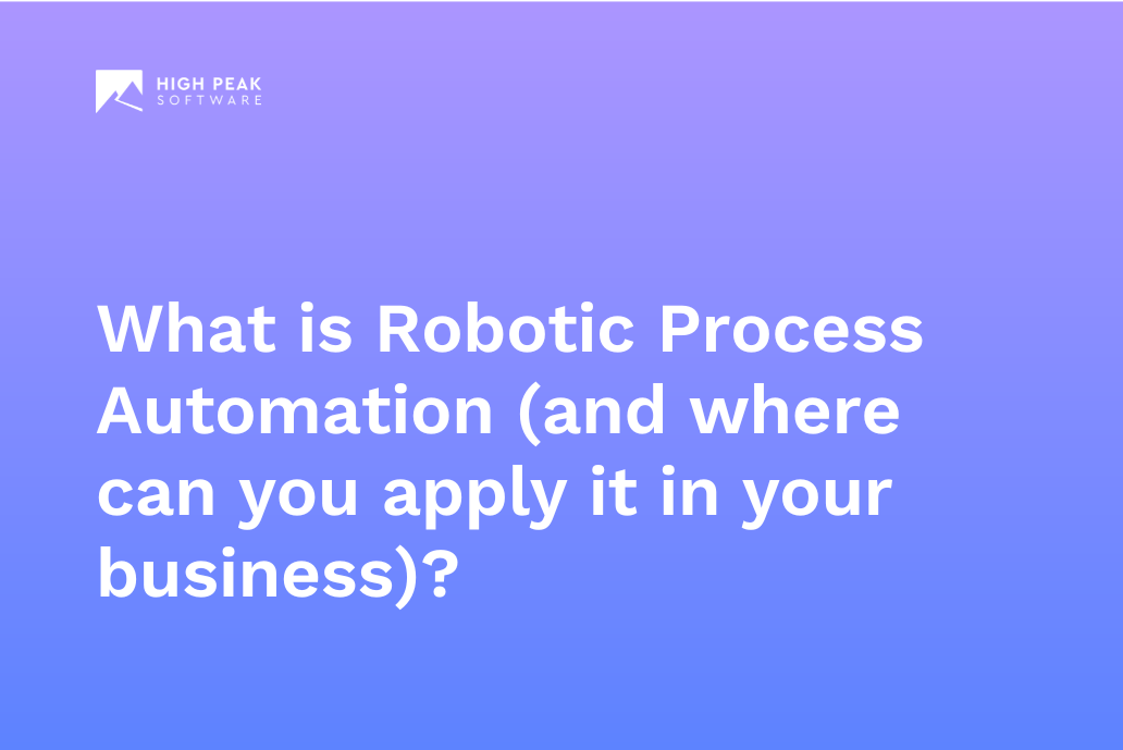 What is Robotic Process Automation (and where can you apply it in your business)?