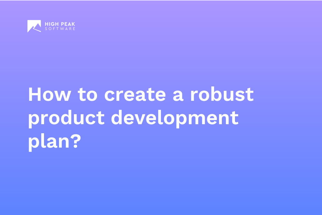 How to create a robust product development plan?