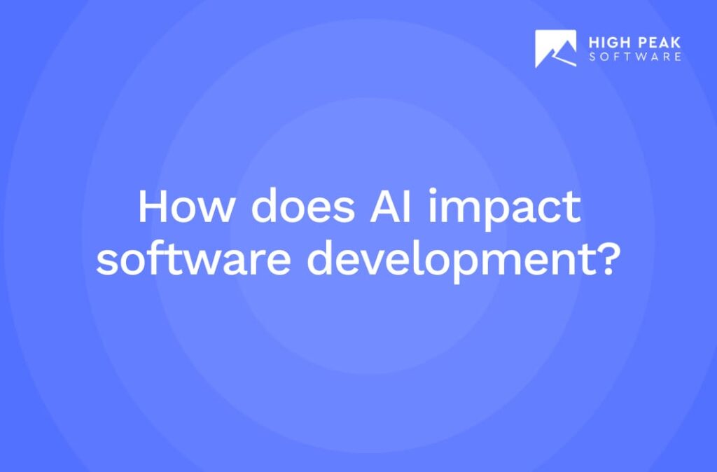 how-does-ai-impact-software-development-high-peak-software