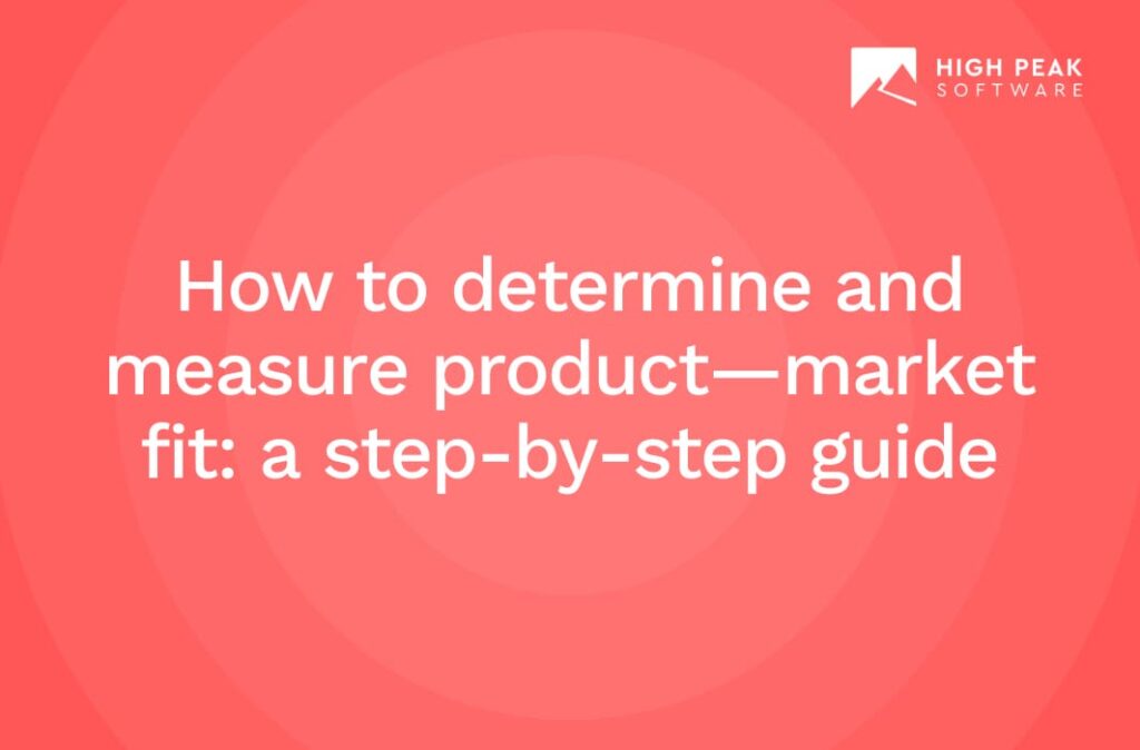 How to determine and measure product—market fit a stepbystep guide High Peak Software