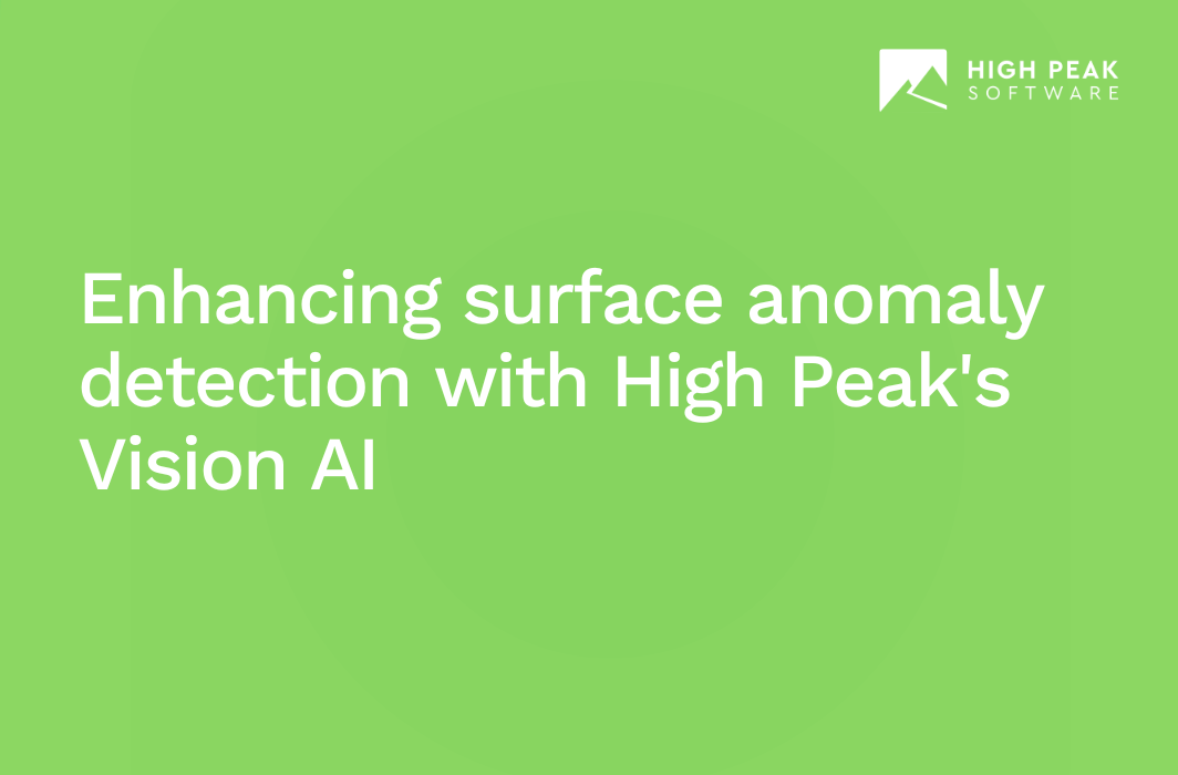 Enhancing surface anomaly detection with High Peak's Vision AI