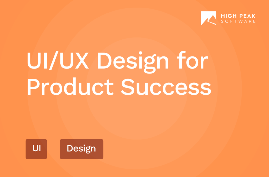 UI/UX Design for Product Success | High Peak Software