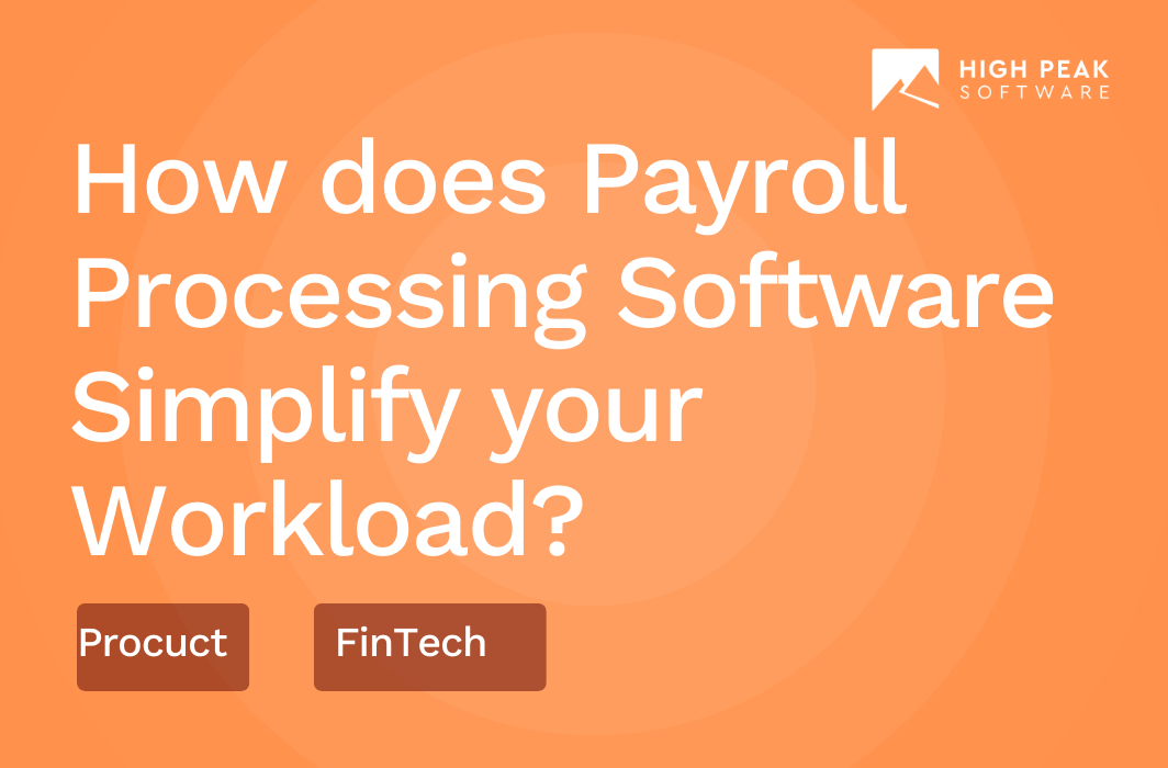 How does Payroll Processing Software simplify your workload?