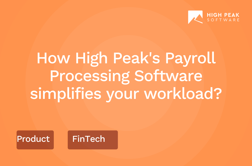 How High Peak's Payroll Processing Software simplifies your workload?