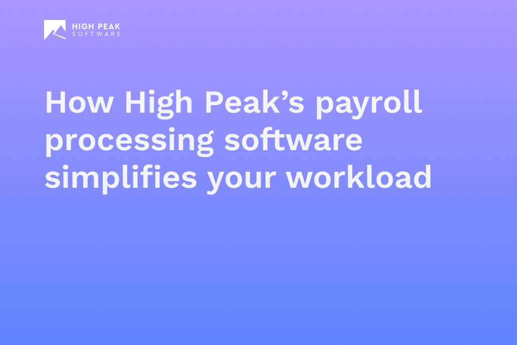 How High Peak's payroll processing software simplifies your workload