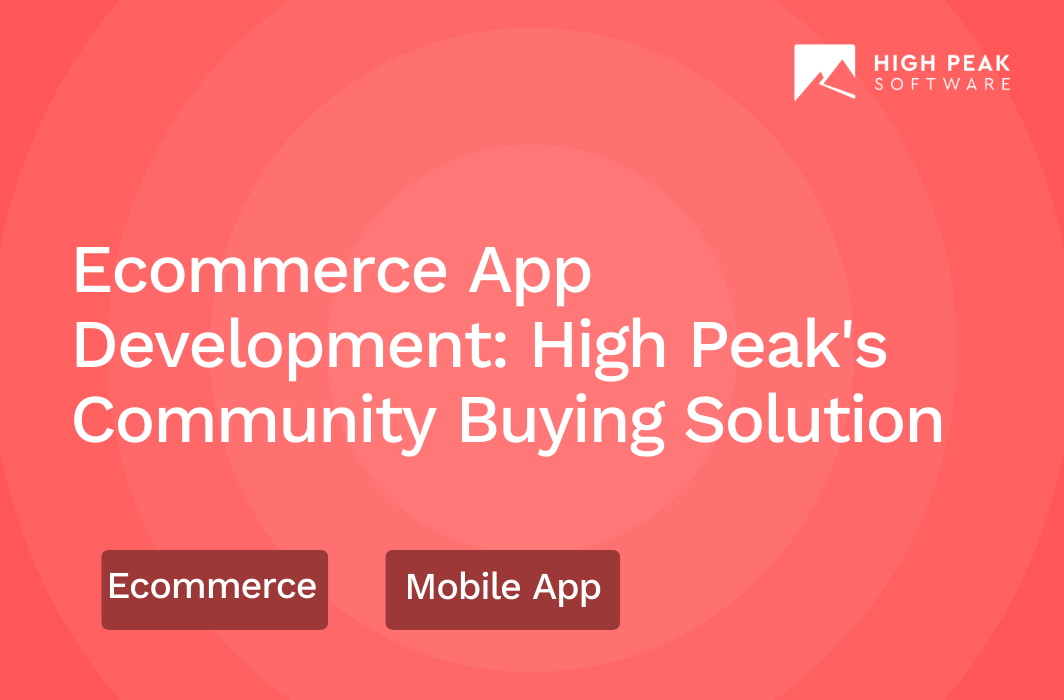Ecommerce App Development: High Peak's Community Buying Solution