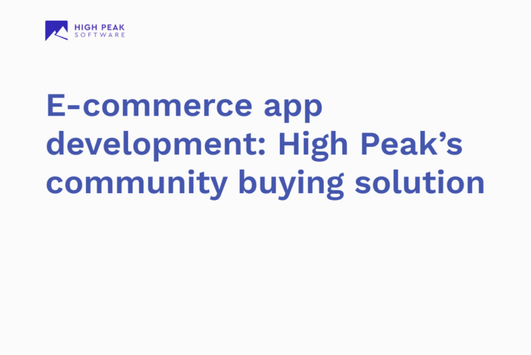 Ecommerce app development: High Peak’s community buying solution