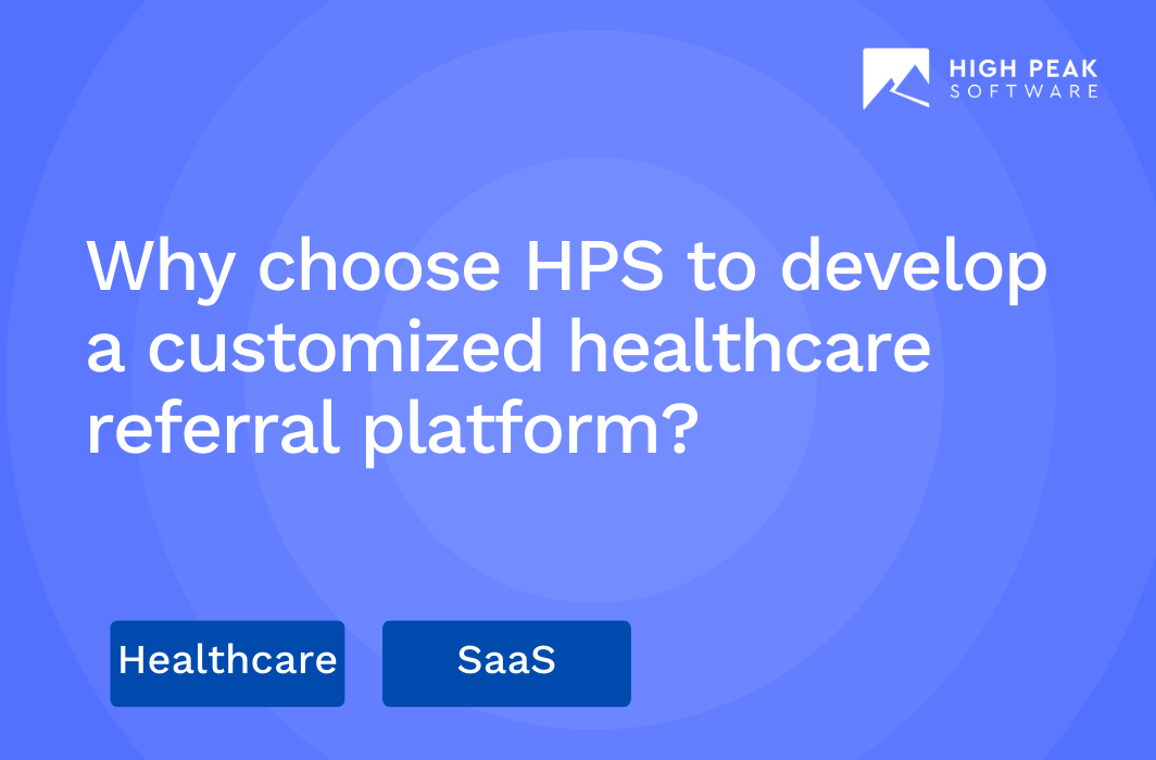 Why choose HPS to develop a customized healthcare referral platform?