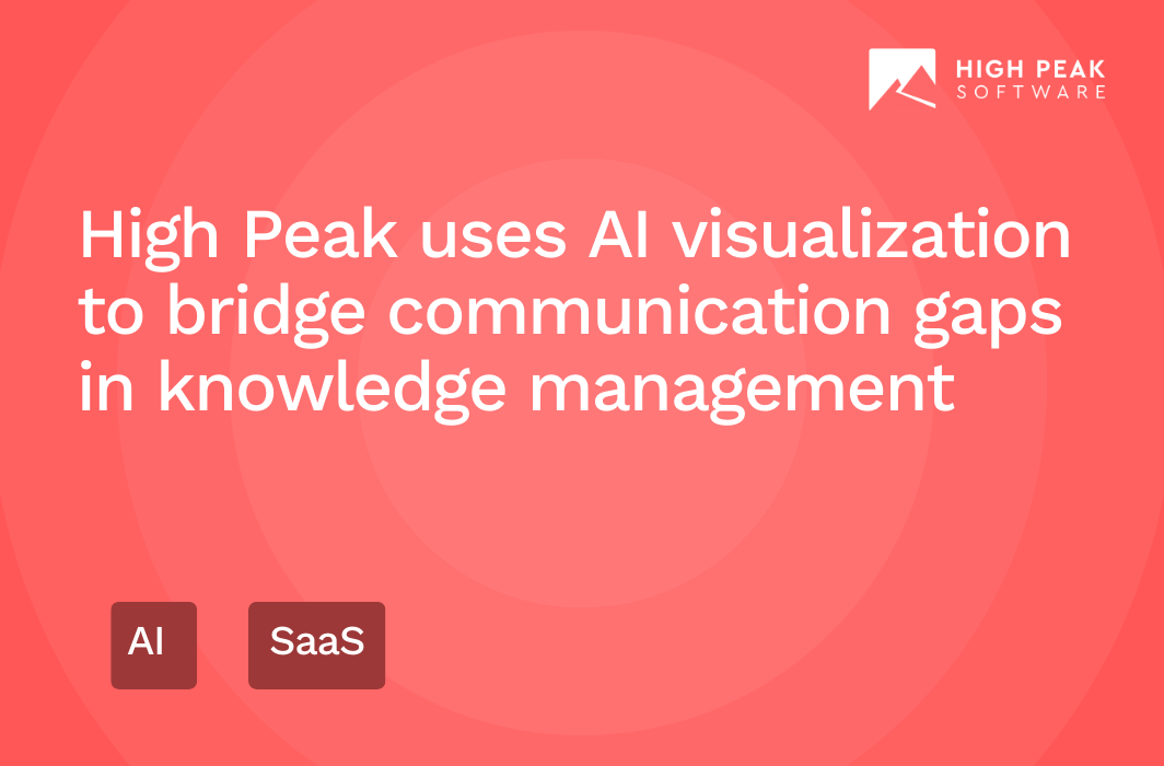 High Peak uses AI visualization to bridge communication gaps in knowledge management
