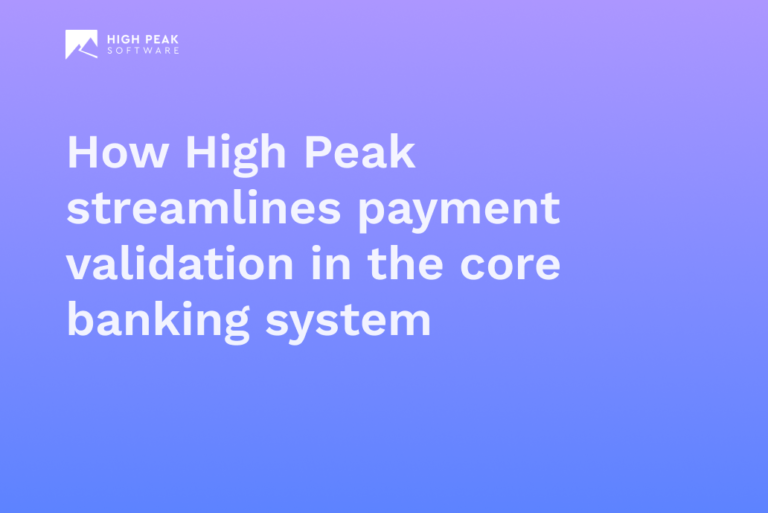 How High Peak streamlines payment validation in the core banking system