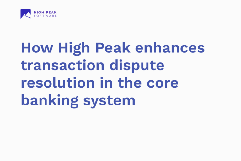 How High Peak enhances transaction dispute resolution in the core banking system