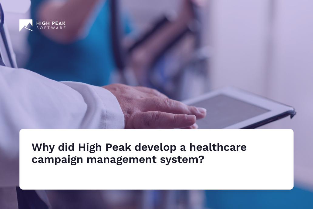 Why did High Peak develop a healthcare campaign management system?