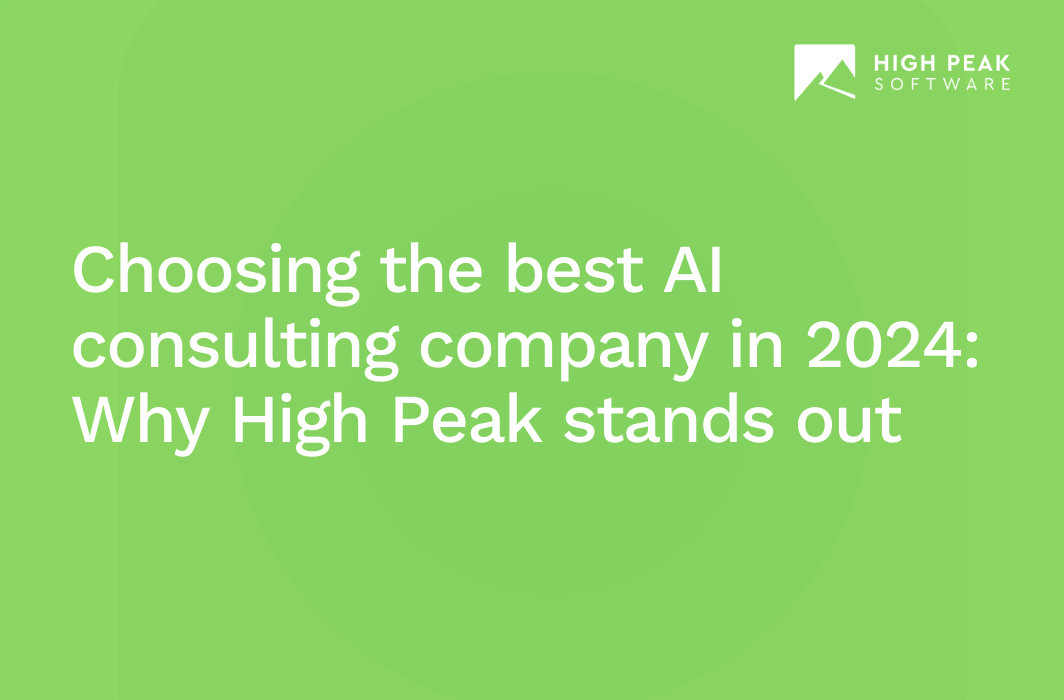 Choosing the best AI consulting company in 2024: Why High Peak stands out