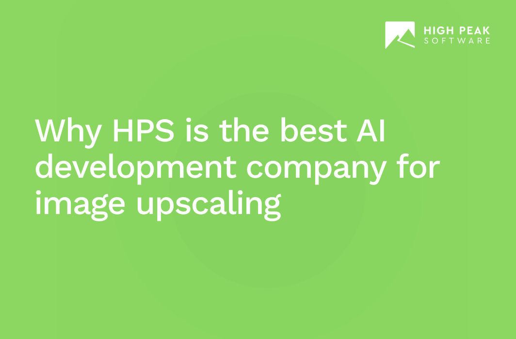 Why HPS is the best AI development company for image upscaling