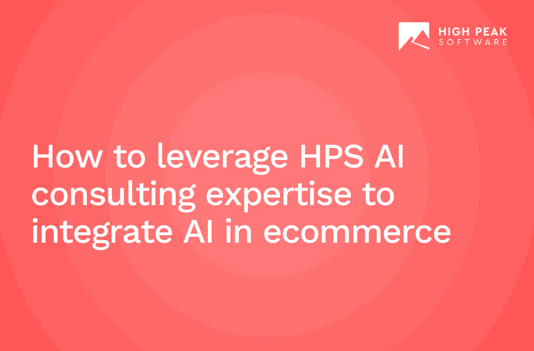 How to leverage HPS AI consulting expertise to integrate AI in ecommerce