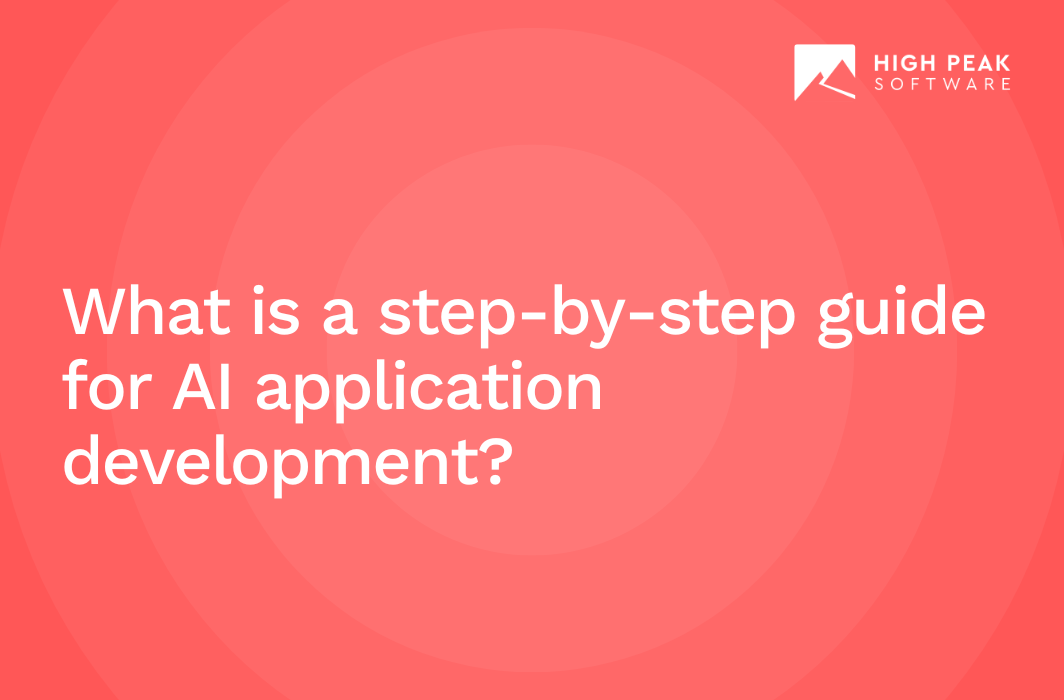 What is a step-by-step guide for AI application development?