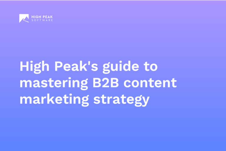 High Peak's guide to mastering B2B content marketing strategy