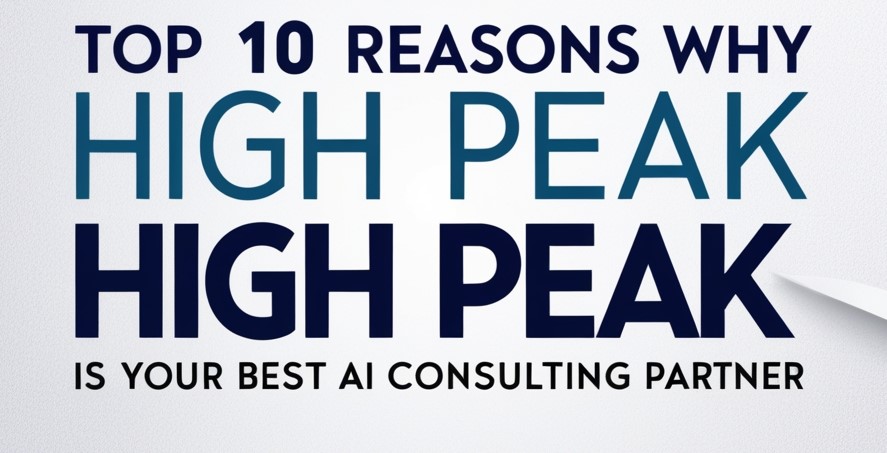 Top 10 reasons why High Peak is your best AI consulting partner