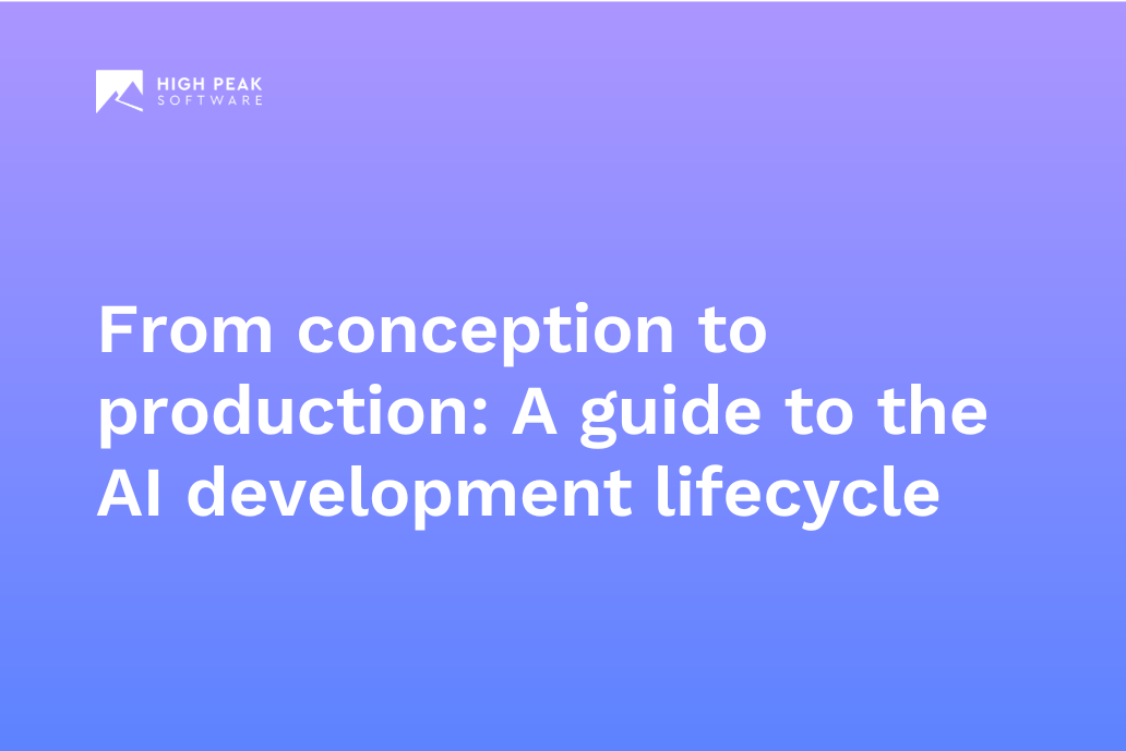 From conception to production: A guide to the AI development lifecycle​