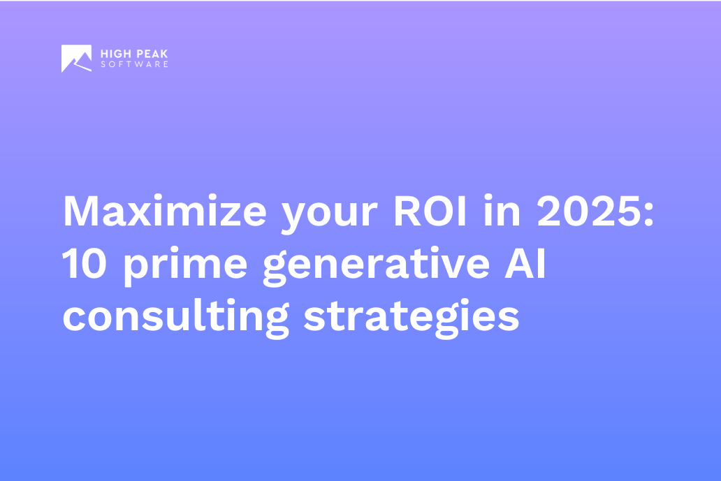 Maximize your ROI in 2025: 10 prime generative AI consulting strategies