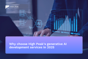 Why choose High Peak’s generative AI development services in 2025