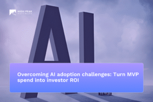 Overcoming AI adoption challenges: Turn MVP spend into investor ROI