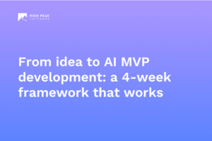 From idea to AI MVP development: a 4-week framework that works