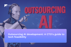 Outsourcing AI development: A CTO’s guide to tech feasibility