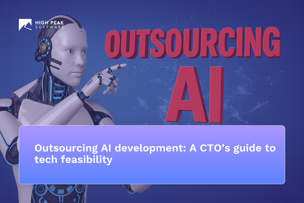 Outsourcing AI development: A CTO’s guide to tech feasibility