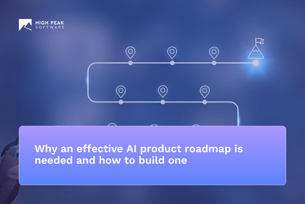 Why an effective AI product roadmap is needed and how to build one