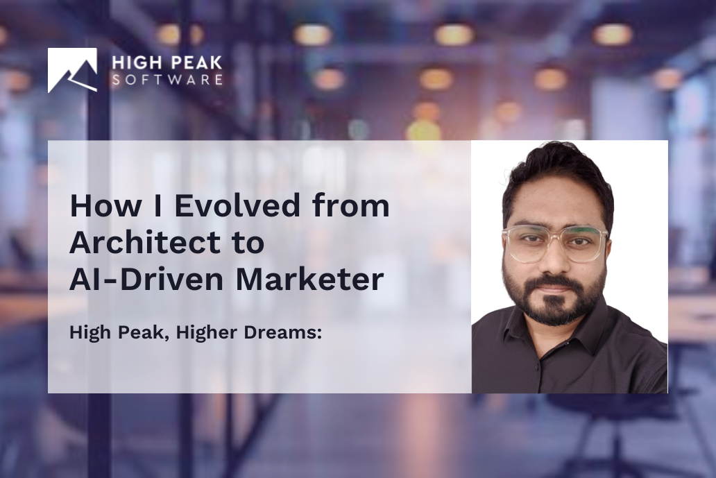 How I Evolved from Architect/Designer to AI-Driven Marketer at High Peak
